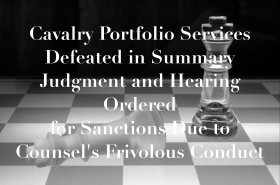 Cavalry Portfolio Services Defeated in Summary Judgment and Hearing Ordered for Sanctions Due to Counsel’s Frivolous Conduct